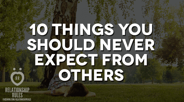things you should never expect from others