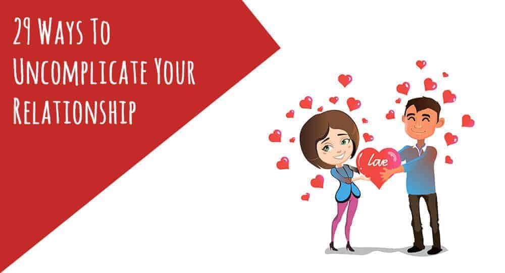 ways to uncomplicate your relationship