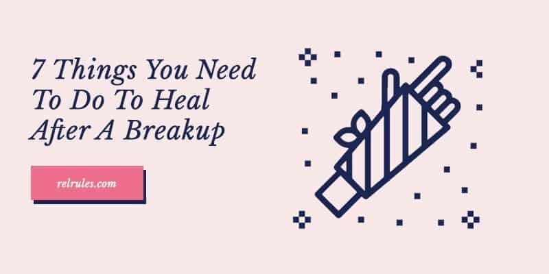 Things You Need To Do To Heal After A Breakup