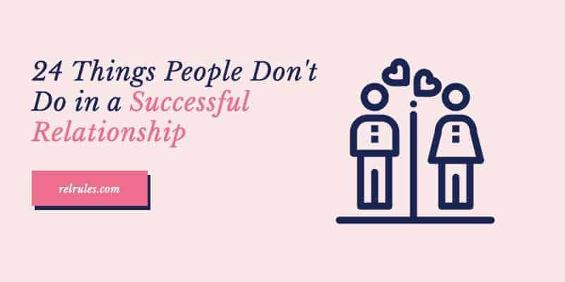 24 Things People Don't Do In A Successful Relationship