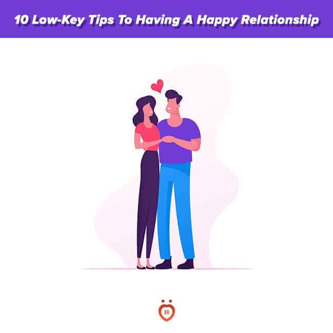 10 Low Key Tips To Having A Happy Relationship