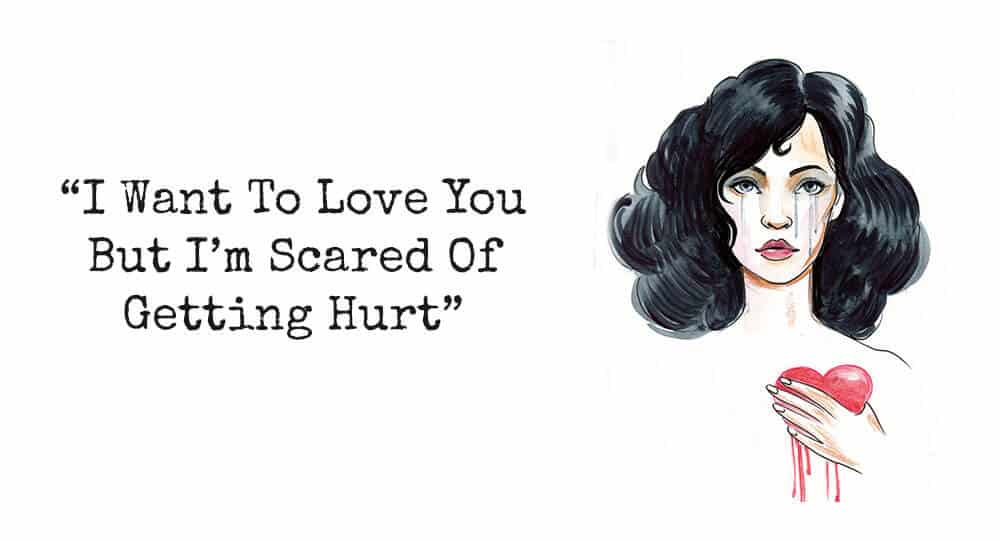 I Want To Love You But I M Scared Of Getting Hurt