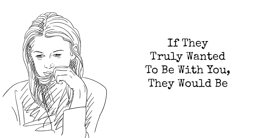If They Truly Wanted To Be With You, They Would Be