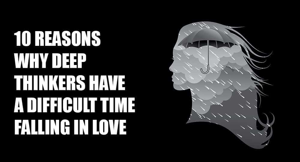10 Reasons Why Deep Thinkers Have A Difficult Time Falling In Love