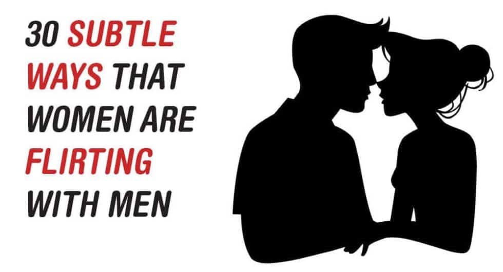 30 Subtle Ways That Women Are Flirting With Men