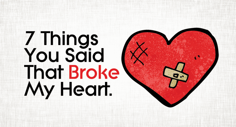 7 Things You Said That Broke My Heart Relationship Rules