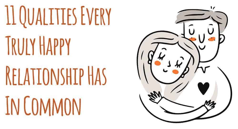 11 Qualities Every Truly Happy Relationship Has In Common
