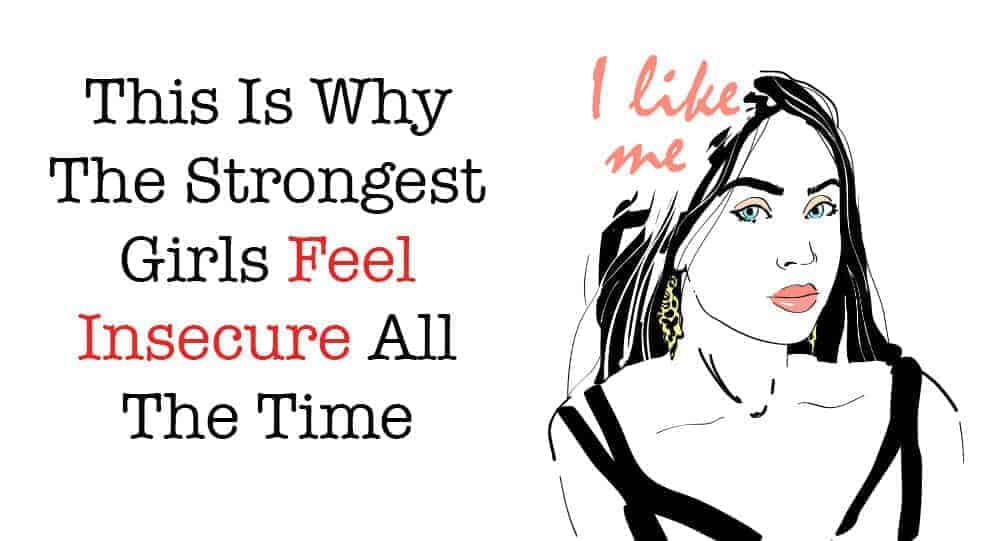 This Is Why The Strongest Girls Feel Insecure All The Time