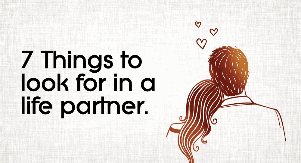 What To Look For In A Life Partner 7 Important Things Relationship