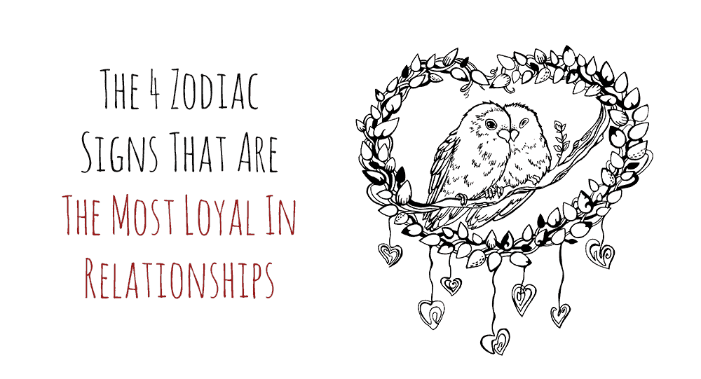 The 4 Zodiac Signs That Are The Most Loyal In Relationships