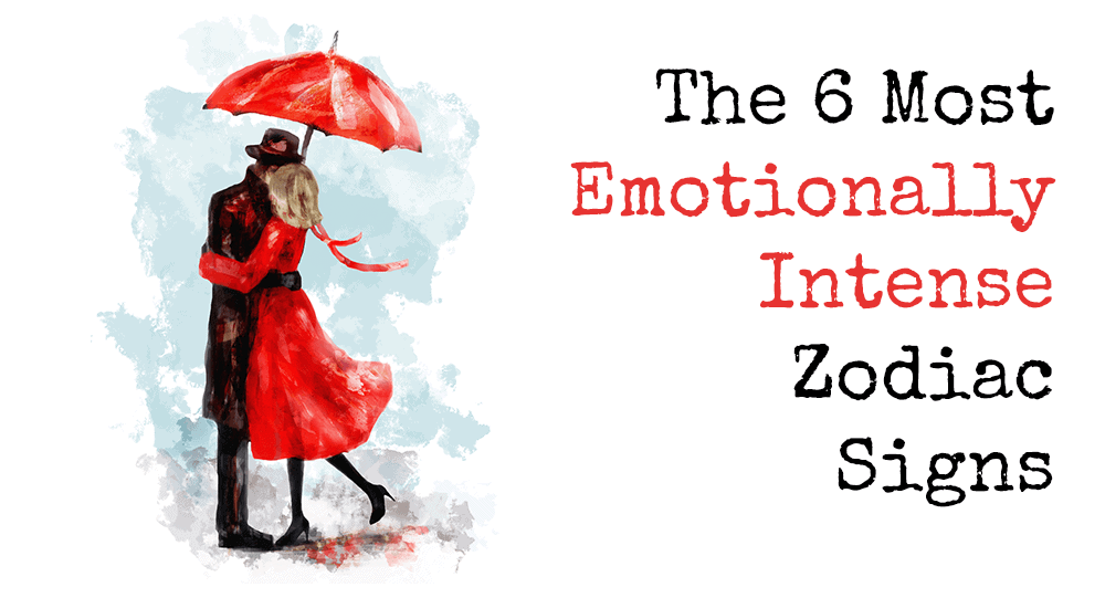 The 6 Most Emotionally Intense Zodiac Signs • Relationship Rules