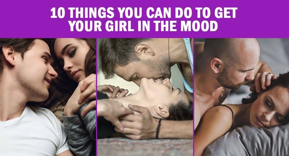 10 Things You Can Do To Get Your Girl In The Mood.