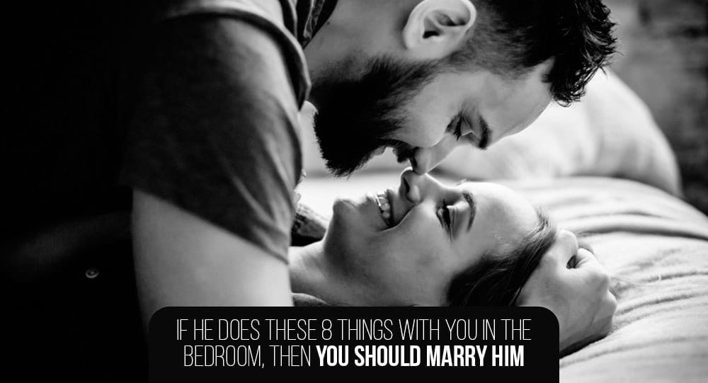 If He Does These 8 Things With You In The Bedroom, Then You Should