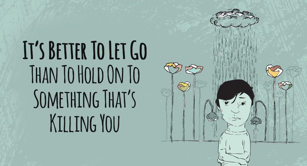 Sometimes It Is Better To Let Go It's Better To Let Go Than To Hold On To Something That's Killing You |  Relationship Rules