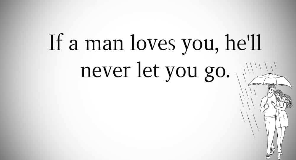 If A Man Loves You He Ll Never Let You Go