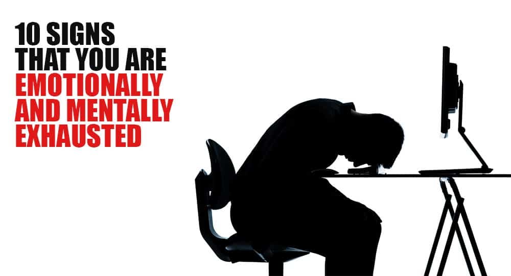 10 Signs That You Are Emotionally And Mentally Exhausted • Relationship Rules