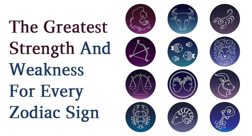 The Greatest Strength And Weakness For Every Zodiac Sign • Relationship