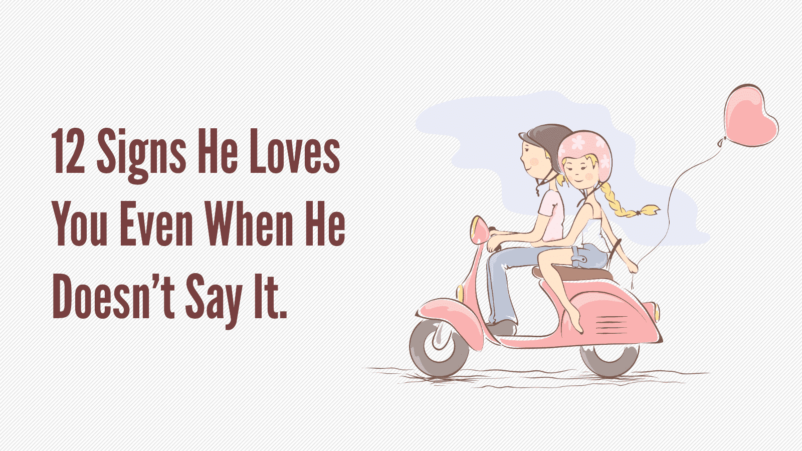 12 Signs He Loves You Even When He Doesn T Say It