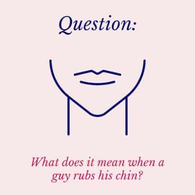 when a guy rubs his chin