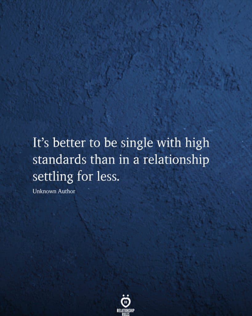 It's Better To Be Single With High Standards Than In A Relationship
