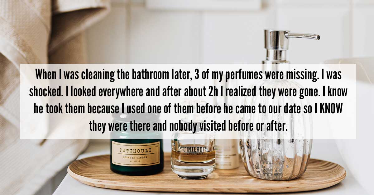 I had a tinder date who stole my expensive perfumes. He texted me today to schedule a second date.