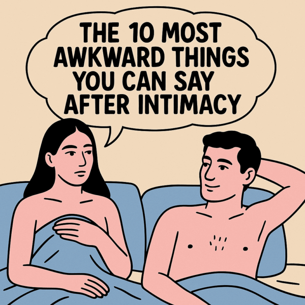 The 10 Most Awkward Things You Can Say After Intimacy