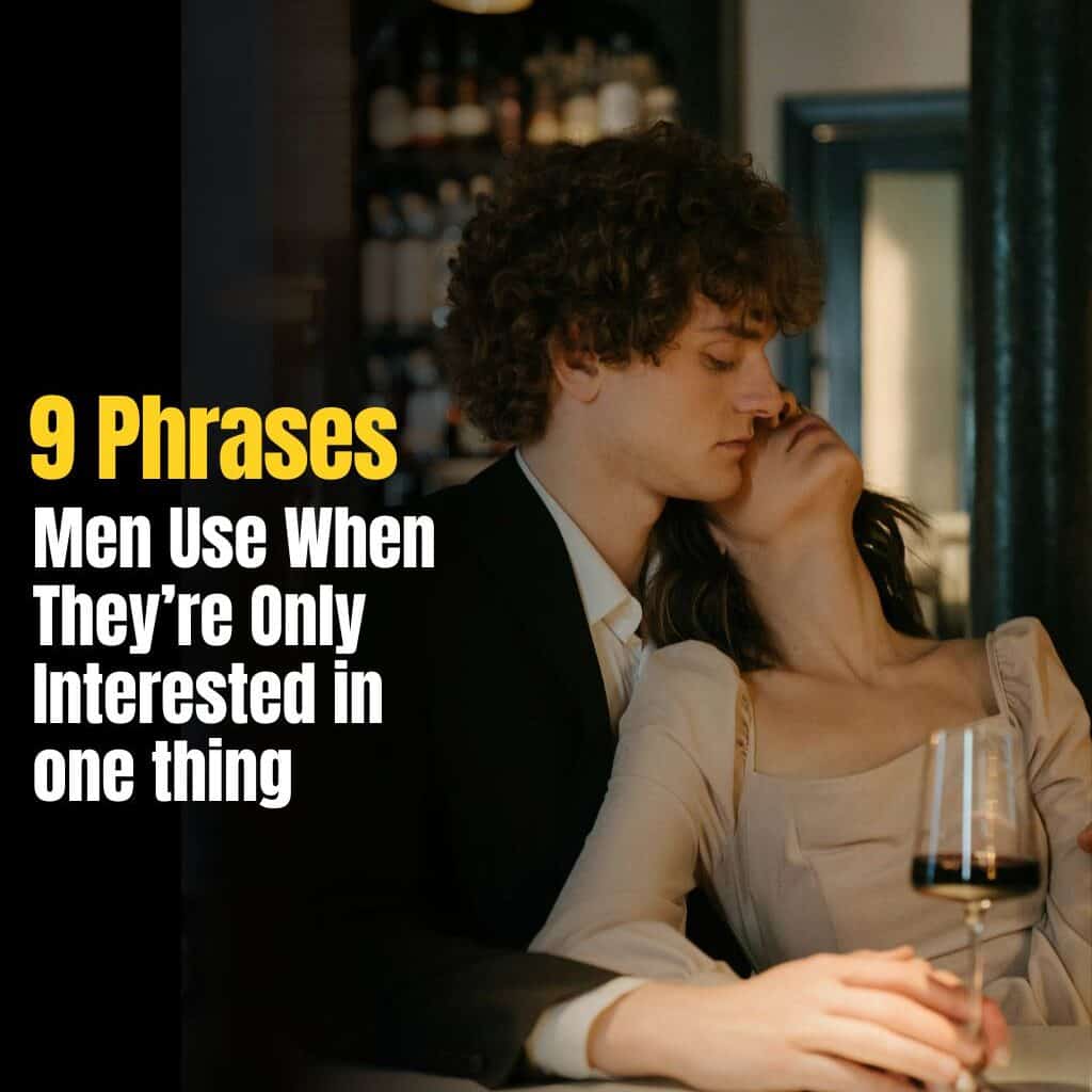 9 Phrases Men Use When They’re Only Interested in One Thing